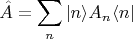 $$
\hat{A} = \sum_n |n\rangle A_n \langle n |
$$