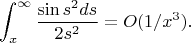 $$\int_x^\infty\frac{\sin s^2 ds}{2s^2}=O(1/x^3).$$