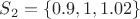 $S_2=\{0.9,1,1.02\}$