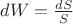 $\[dW = \frac{{dS}}{S}\]$