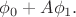 $\phi_0+A\phi_1.$