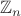 $\mathbb Z_{n}$$
