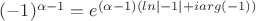 $(-1)^{\alpha-1}=e^{(\alpha-1)(ln|-1|+iarg(-1))}$