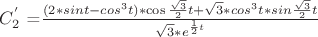 $C_2^'$ =$ \frac{(2*sint - cos^3t)*\cos\frac{\sqrt3}{2}t + \sqrt3*cos^3t*sin\frac{\sqrt3}{2}t}{\sqrt3*e^{\frac12t}}$