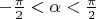 $-\frac\pi 2<\alpha<\frac\pi 2$