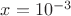 $x=10^{-3}$