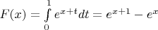 $F(x) = \int\limits_0^1 e^{x+t}dt = e^{x+1} - e^x$