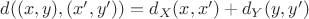 $d((x,y),(x',y'))=d_X(x,x')+d_Y(y,y')$