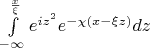 $\int\limits_{ - \infty }^{{x \over \xi }} {{e^{i{z^2}}}{e^{ - \chi (x - \xi z)}}dz} $