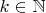 $k \in \mathbb_{N}$