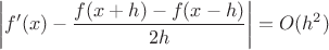 $$ \left|f'(x) - \frac{f(x+h) - f(x-h)}{2h}\right| = O(h^2) $$