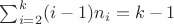 $\sum_{i=2}^k (i-1)n_i = k-1$