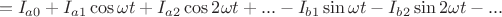 $$=I_{a0}+I_{a1}\cos \omega t+I_{a2}\cos 2\omega t+...-I_{b1}\sin \omega t-I_{b2}\sin2\omega t-...$$
