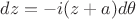 $dz=-i(z+a)d\theta$