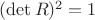 $(\det R)^2=1$