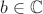$b\in\mathbb{C}$
