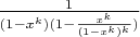 $\frac 1 {(1-x^k)(1-\frac {x^k}{(1-x^k)^k}) }$