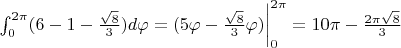 $\int_0^{2\pi} (6 - 1 - \frac{\sqrt{8}}{3}) d\varphi = (5\varphi - \frac{\sqrt{8}}{3}\varphi) \bigg|_0^{2\pi} = 10\pi - \frac{2\pi\sqrt{8}}{3}$