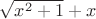 $\sqrt{x^2+1}+x$
