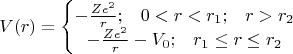 $$V(r)=\left\{\begin{matrix}
-\frac{Z e^2}{r}; \;\;\; 0<r<r_1; \;\;\;  r>r_2
\\
-\frac{Z e^2}{r}-V_0; \;\;\; r_1 \leq r \leq r_2
\end{matrix}\right.$$