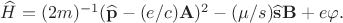 $\widehat{H}=(2m)^{-1}(\widehat{\mathbf{p}}-(e/c)\mathbf{A})^2-(\mu/s)\widehat{\mathbf{s}}\mathbf{B}+e\varphi.$