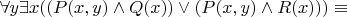 $\forall y \exists x ((P(x,y)\land Q(x))\lor (P(x,y) \land R(x))) \equiv$