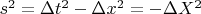 $s^2=\Delta t^2-\Delta x^2=-\Delta X^2$