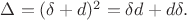 $\Delta=(\delta+d)^2=\delta d+d\delta.$