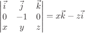 $\begin{vmatrix}
\vec{i} & \vec{j} & \vec{k}\\ 
0 &  -1 & 0\\ 
x &  y & z
\end{vmatrix}=x\vec{k}-z\vec{i}$