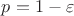 $p = 1 - \varepsilon$