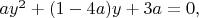 $ay^2+(1-4a)y+3a=0,$
