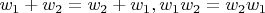 $ w_1 + w_2 = w_2 + w_1, w_1w_2 = w_2w_1 $
