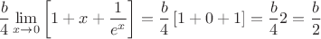 $$
\frac{b}{4}\lim_{x\to0}\left[1+x+\frac{1}{e^x}\right]=\frac{b}{4}\left[1+0+1\right]=\frac{b}{4}2=\frac{b}{2}
$$