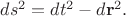 $ds^2=dt^2-d\mathbf{r}^2.$