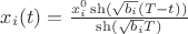 $x_i(t) = \frac {x^0_i\sh(\sqrt{b_i}(T-t))} {\sh(\sqrt{b_i}T)} $