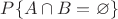 $P\{A\cap B=\varnothing \}$