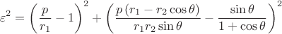 $$\[
\varepsilon ^2  = \left( {\frac{p}
{{r_1 }} - 1} \right)^2  + \left( {\frac{{p\left( {r_1  - r_2 \cos \theta } \right)}}
{{r_1 r_2 \sin \theta }} - \frac{{\sin \theta }}
{{1 + \cos \theta }}} \right)^2 
\]
$$