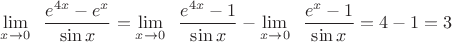$\displaystyle\lim_{x\to 0}\;\;\dfrac{e^{4x}-e^x}{\sin x}=\displaystyle\lim_{x\to 0}\;\;\dfrac{e^{4x}-1}{\sin x}-\displaystyle\lim_{x\to 0}\;\;\dfrac{e^x-1}{\sin x}=4-1=3$