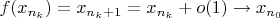 $f(x_{n_k})=x_{n_k+1}=x_{n_k}+o(1)\to x_{n_0}$