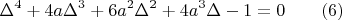 $$
\Delta^4+4a\Delta^3+6a^2\Delta^2+4a^3\Delta-1=0 \qquad (6)
$$
