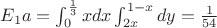 $E_1a =\int_{0}^{\frac{1}{3}} x dx \int_{2x}^{1-x}dy = \frac{1}{54} $ $E_1a =\int_{0}^{\frac{1}{3}} x dx \int_{2x}^{1-x}dy = \frac{1}{54} $