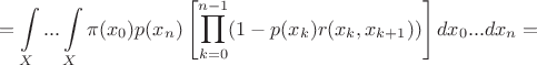 $$=\int\limits_X...\int\limits_X\pi(x_0)p(x_n)\left[\prod\limits_{k=0}^{n-1}(1-p(x_k)r(x_k,x_{k+1}))\right]dx_0...dx_n=$$