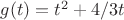 $g(t)=t^2+4/3t$