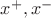 $x^{+}, x^{-}$