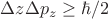$\Delta z \Delta p_z \ge \hbar /2 $