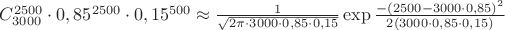$C_{3000}^{2500} \cdot 0,85^{2500} \cdot 0,15^{500} \approx \frac{1}{\sqrt{2\pi \cdot 3000 \cdot 0,85 \cdot 0,15}} \exp{\frac{-(2500-3000 \cdot 0,85)^2}{2( 3000 \cdot 0,85 \cdot 0,15)}}$