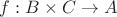 $f: B\times C\to A$