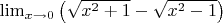 $\lim_{x \to 0} \left(\sqrt {x^2+1} - \sqrt{x^2-1} \right)$