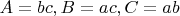 $A=bc, B=ac, C=ab$