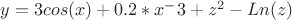 $y=3cos(x)+0.2*x^-3+z^2-Ln(z)$